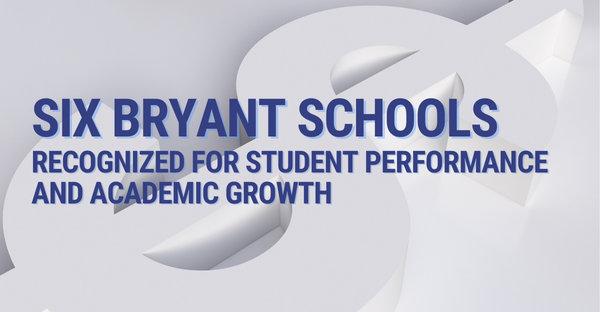 Six Bryant Schools Recognized for Student Performance and Academic Growth
